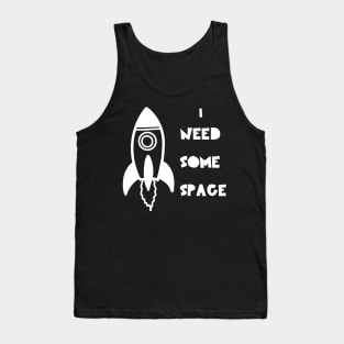 I Need Some Space Tank Top